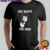 God wants you dead Jesus gun shirt