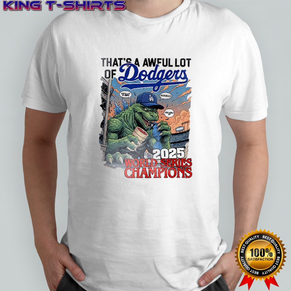 Godzilla Los Angeles Dodgers That’s a awful lot of Dodgers 2025 World Series Champions shirt