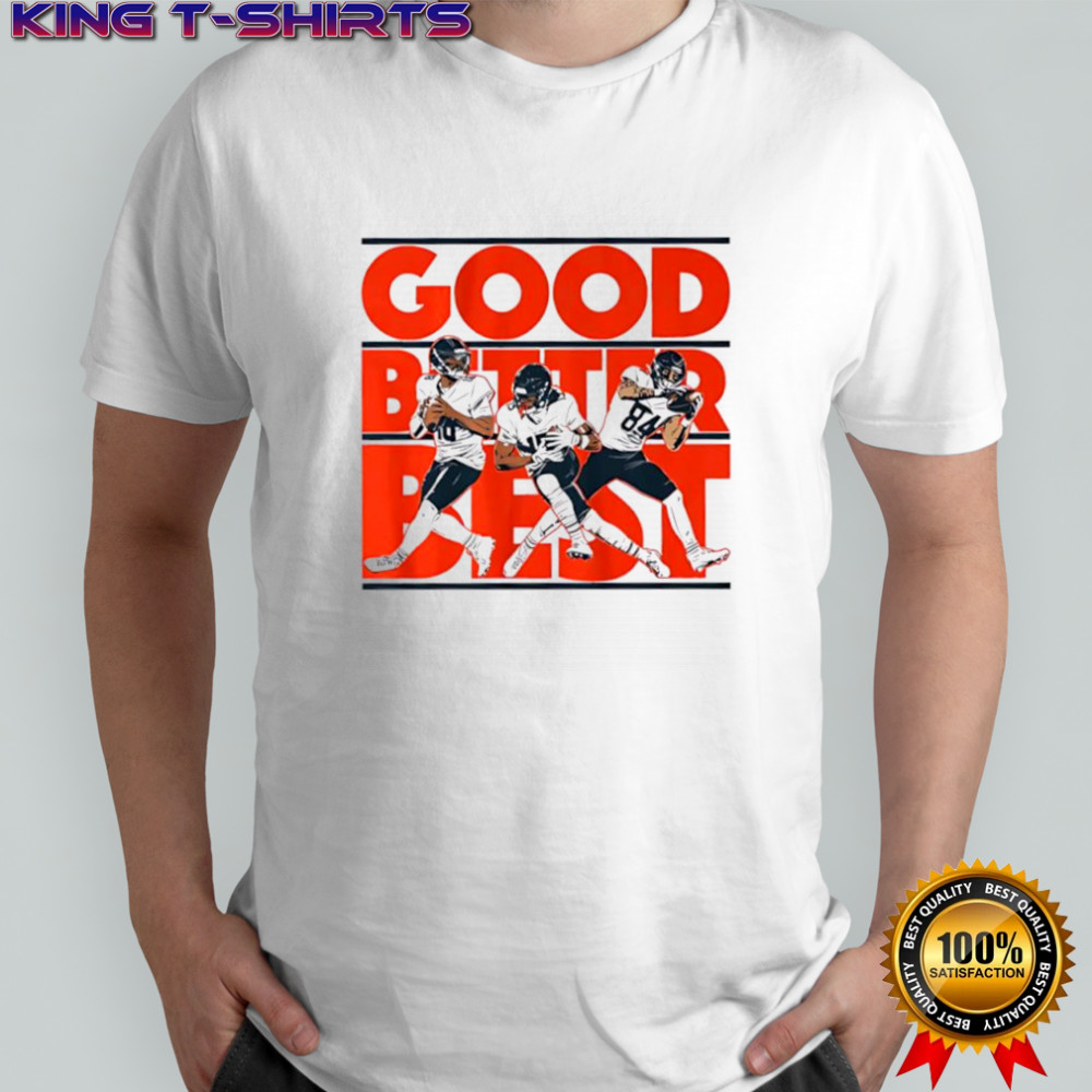 Good Better Best Caleb Williams Rome Odunze and Colston Loveland shirt