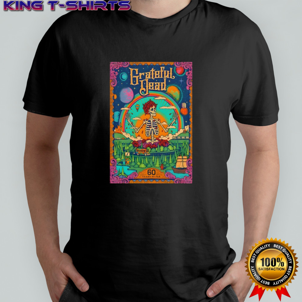 Grateful Dead 60 Years So Far Shirt