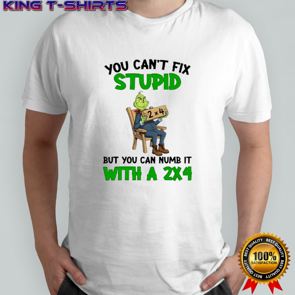 Grich you can’t fix stupid but you can numb it with a 2×4 shirt