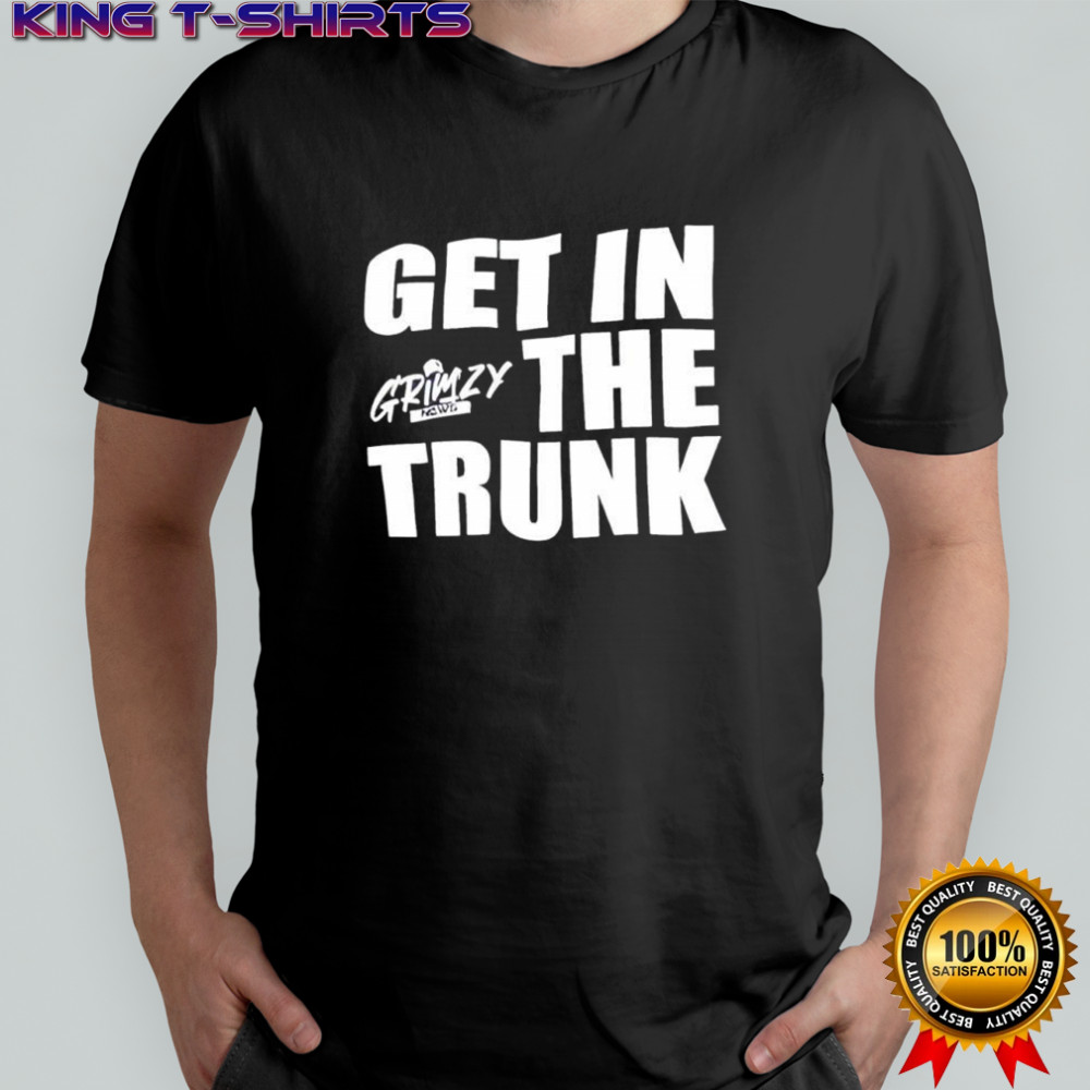 Grimzy Get in the Trunk shirt
