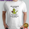 Grinch after you turn 50 years old you can’t recognize letters up close shirt