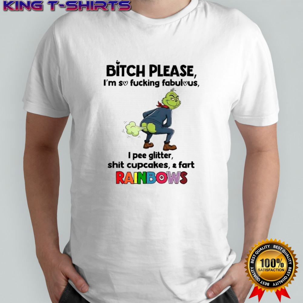 Grinch Bitch please i’m so fucking fabulous i pee glitter shit cupcakes & fart Rainbows vintage shirt