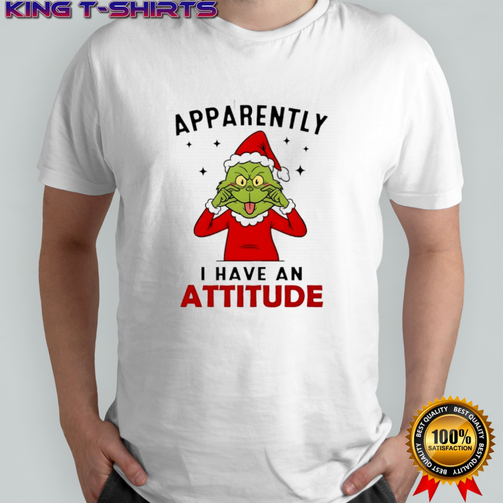 Grinch Christmas apparently i have an attitude shirt