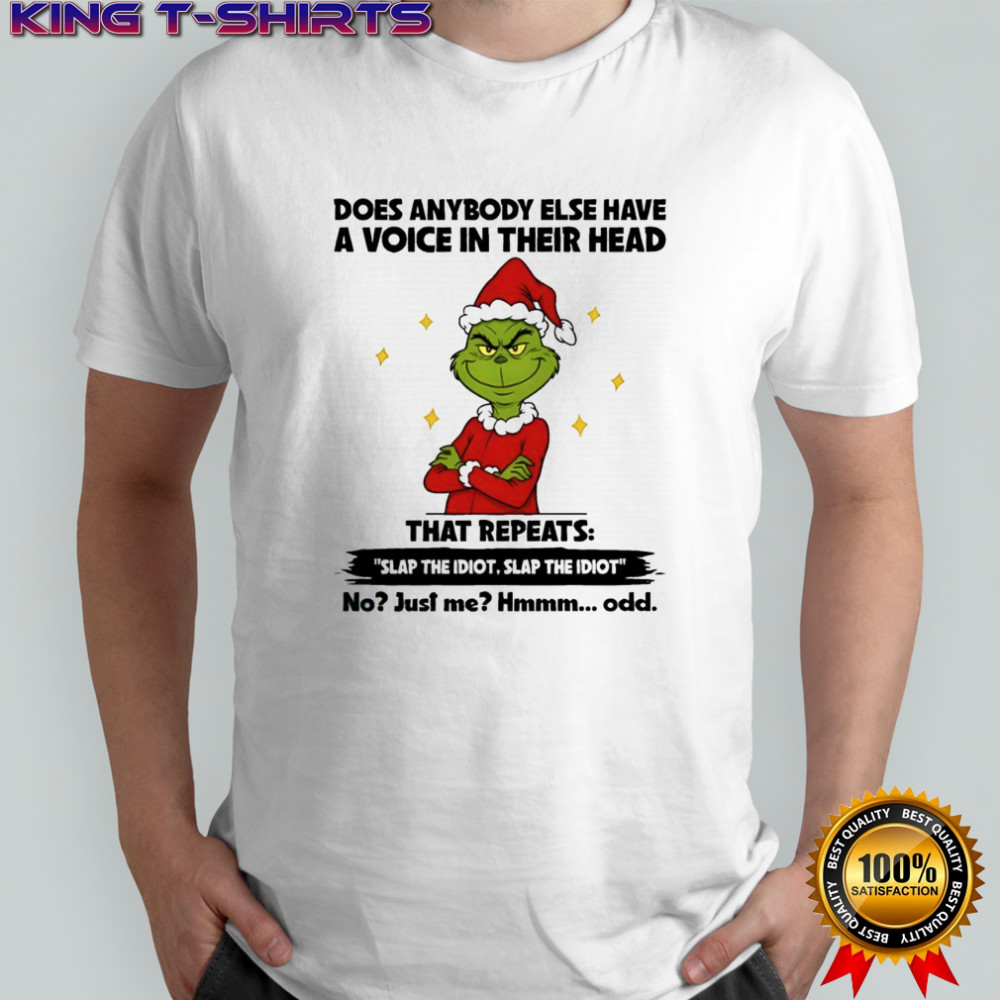 Grinch Christmas does anybody else have a voice in their head that repeats slap the idiot slap the idiot shirt