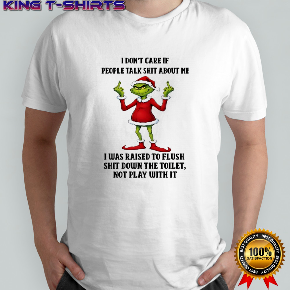 Grinch Christmas I don’t care if people talk shit about me shirt