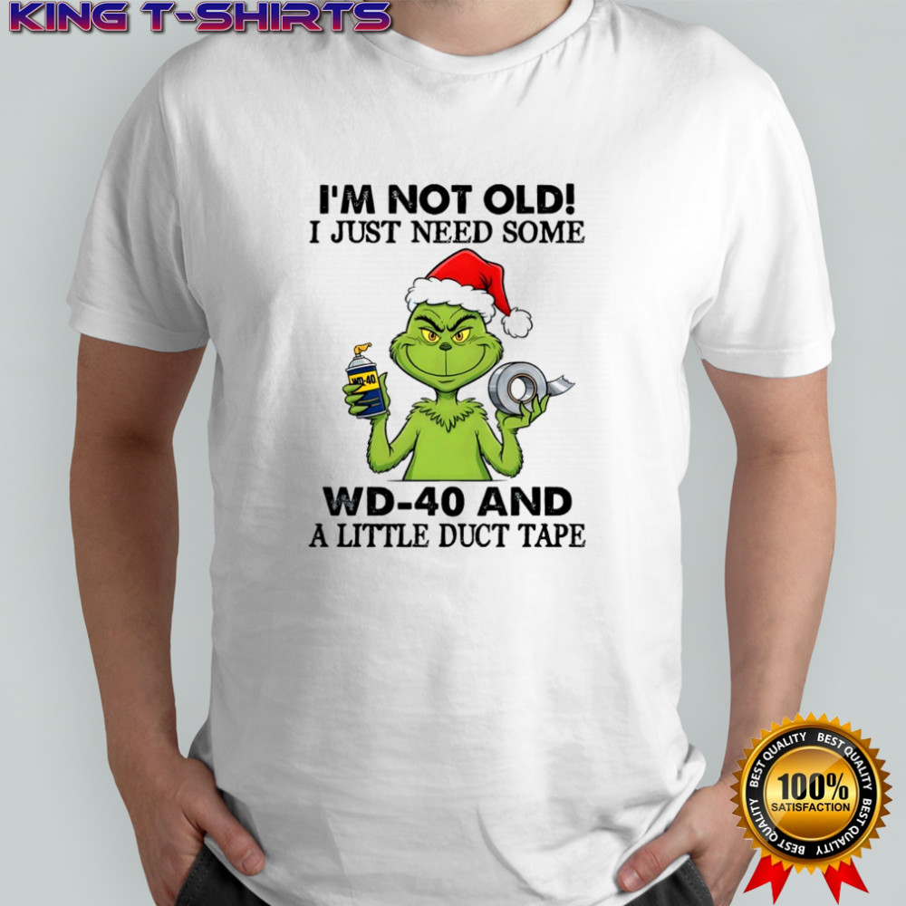 Grinch Christmas I’m not old i just need some wd-40 and a little duct tape 40 shirt