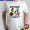 Grinch Christmas in our family the crazy we don’t try to hide we pass it down from generation to generation shirt