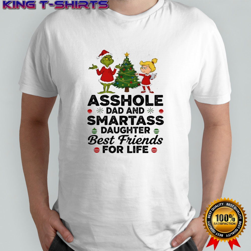 Grinch Christmas tree asshole dad and smartass daughter best friends for life shirt