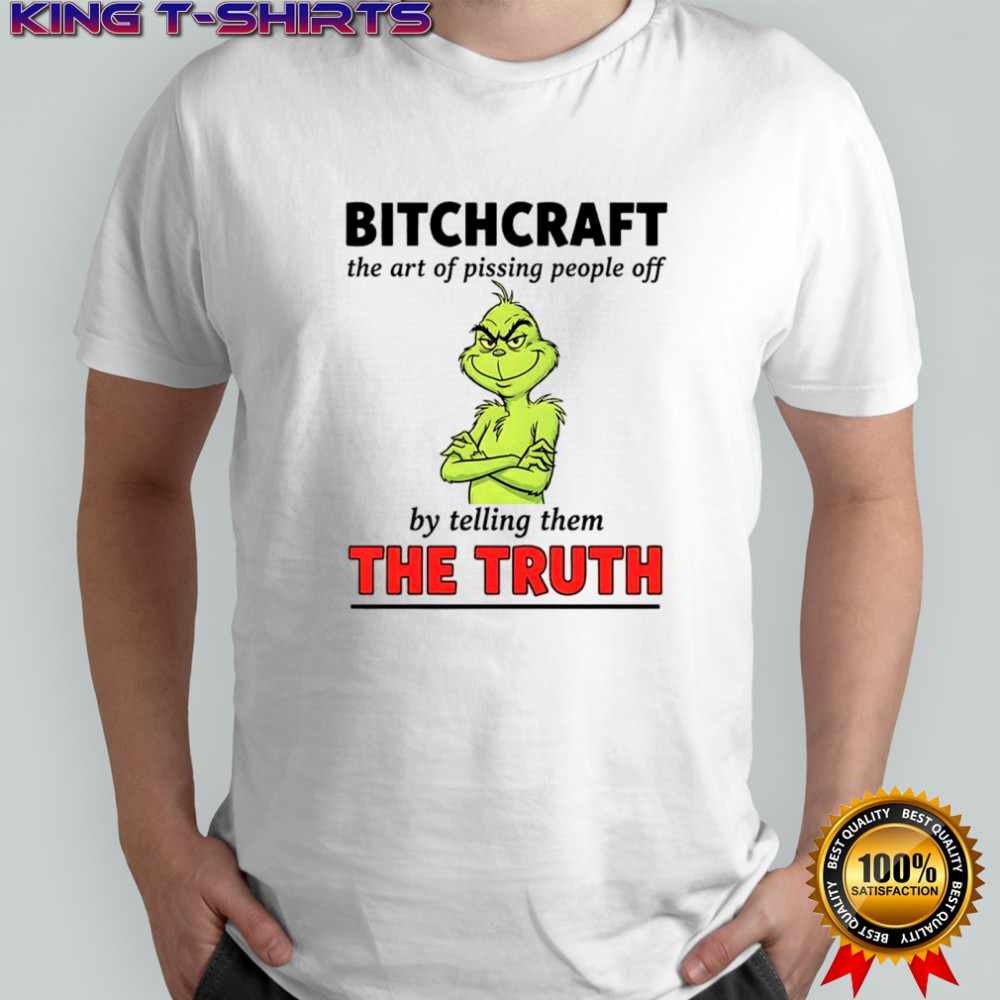 Grinch Dr. Seuss bitchcraft the art of pissing people off by telling them the truth shirt