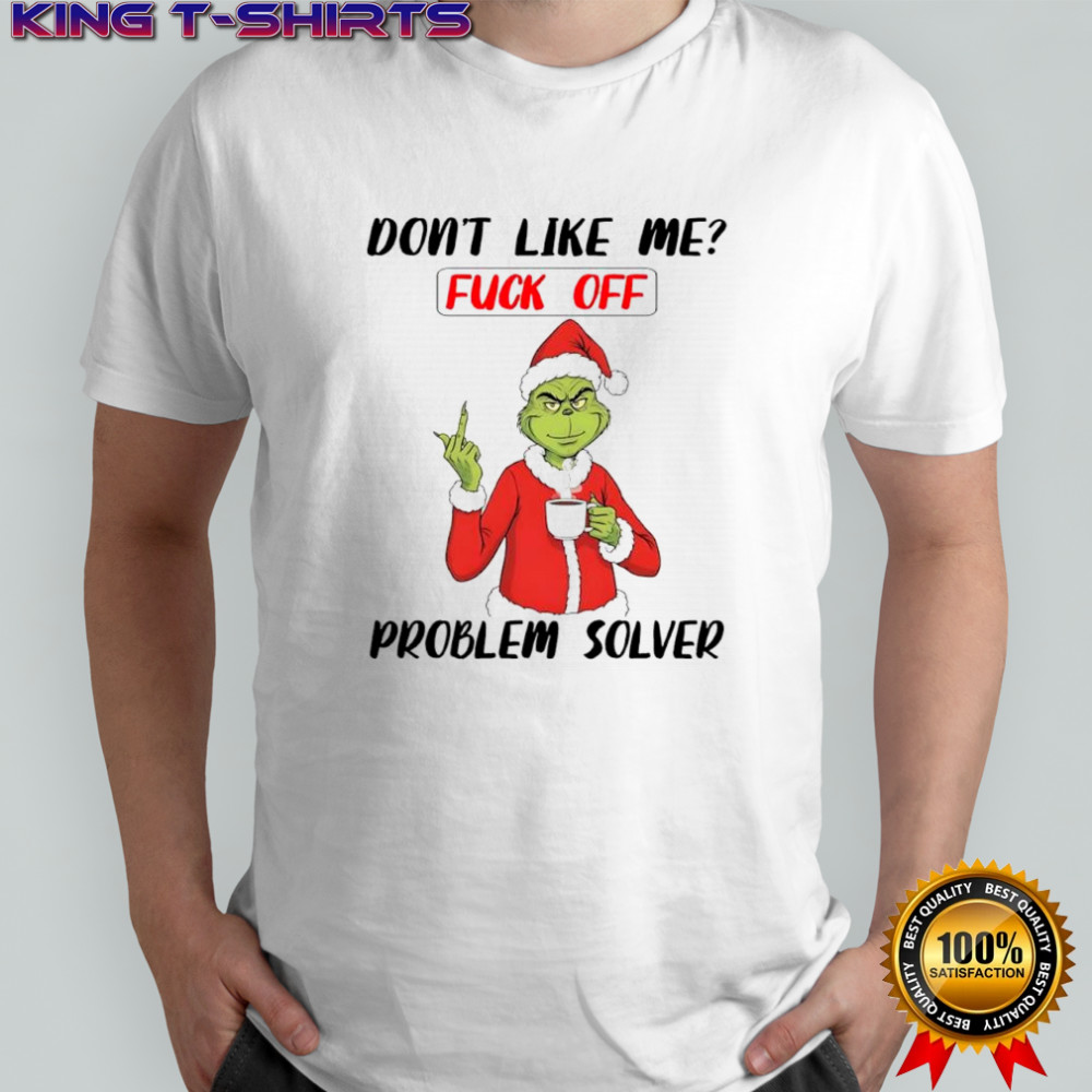 Grinch Dr. Seuss don’t like me fuck off problem solver shirt