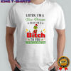 Grinch listen i’m a vice person so if i’m a bitch to you you need to ask yourself why shirt