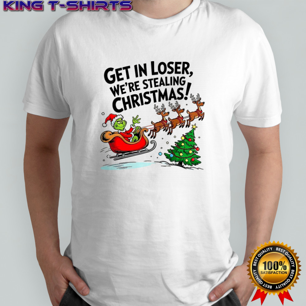 Grinch Santa Get in Loser we’re stealing Christmas shirt