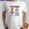 Grinch Santa has my mouth gotten me in trouble shirt