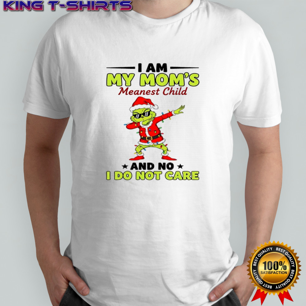 Grinch Santa hat I am my mom’s meanest child and no I do not care shirt