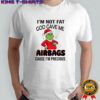Grinch Santa hat i’m not fat god gave me airbags cause i’m precious shirt