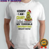 Grinch Santa hat sorry i am cranky i’m going though my terrible seventies right now shirt