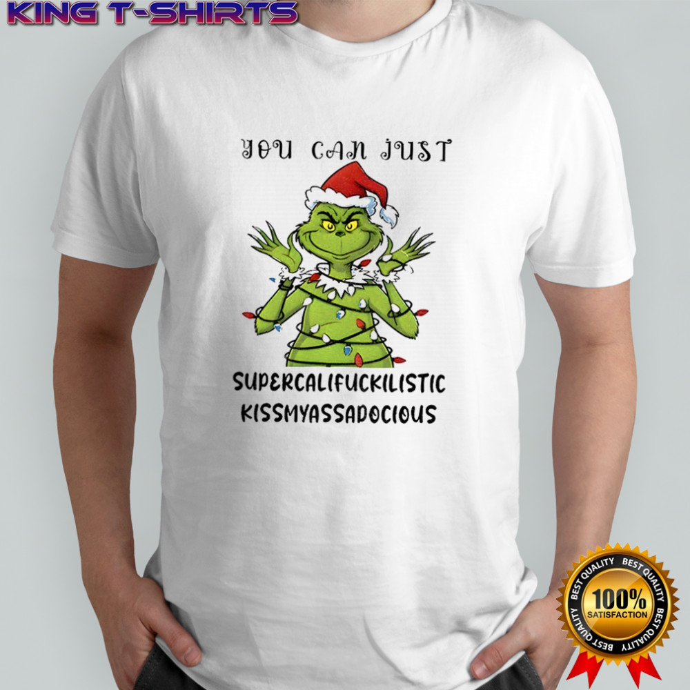 Grinch Santa hat you can just supercalifuckilistic kismyassadocious Merry Christmas shirt