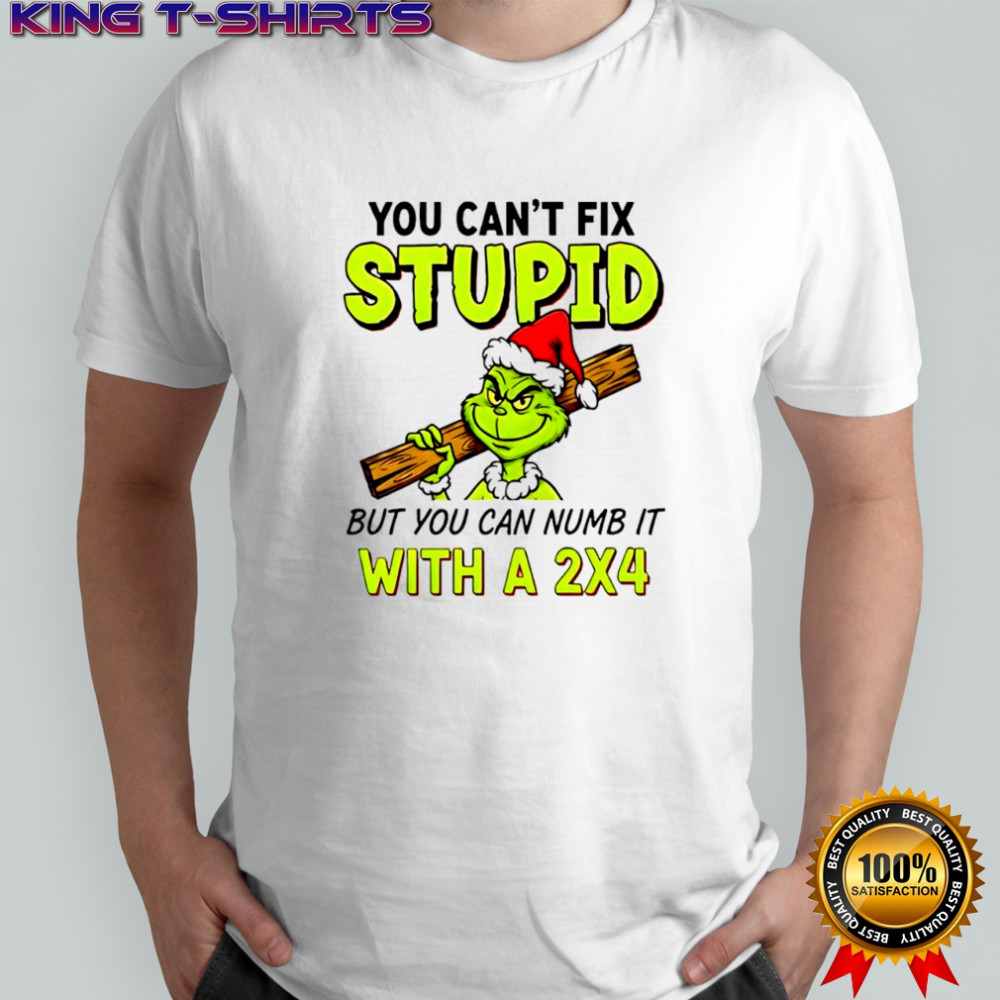 Grinch Santa hat you can’t fix stupid but you can numb it with a 2×4 shirt