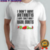 Grinch Santa I don’t have arthritis I have early onset rigor mortis Merry Christmas shirt