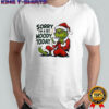 Grinch Sorry I’m A Bit Moody Today shirt
