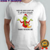 Grinch there are angels in my life i call them friends thanks for being one shirt
