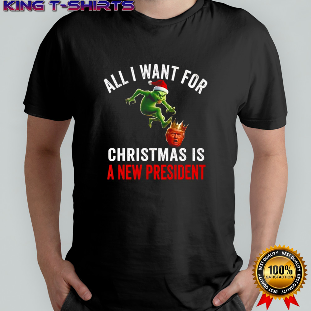 Grinch & Trump King All I want for Christmas is a new president shirt