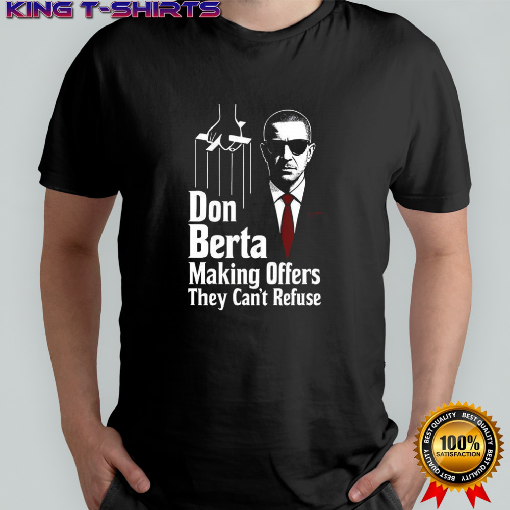 Gunners Arsenal Don Berta making offers they can’t refuse shirt