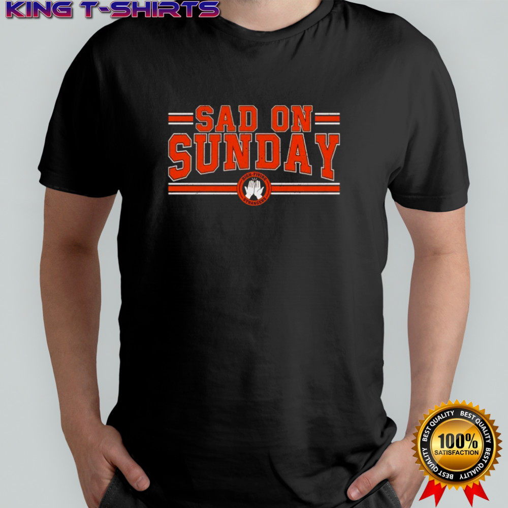 High Fiving Strangers Sad On Sundays shirt