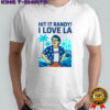 Hit it randy I love LA shirt