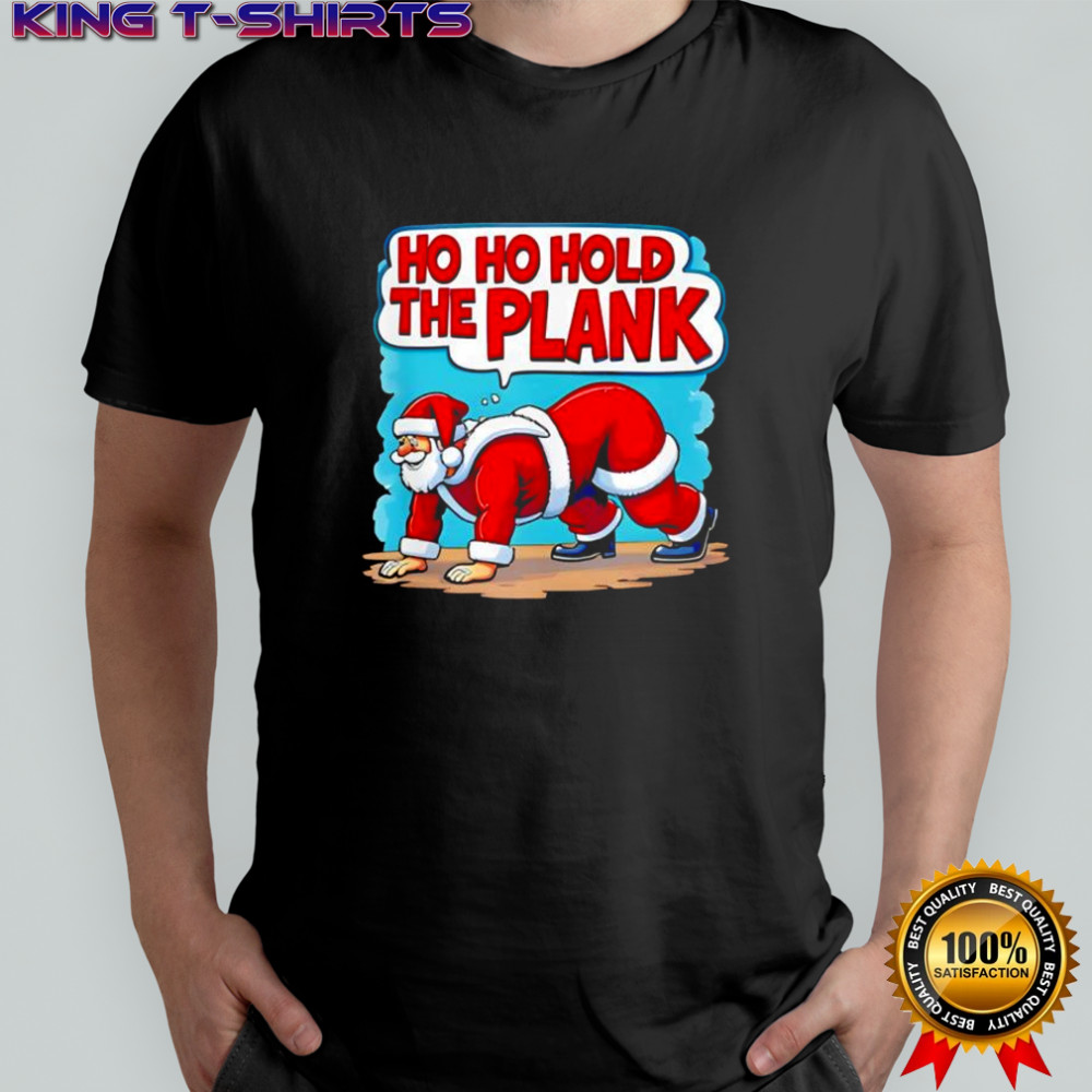 Ho Ho Hold The Plank Shirt