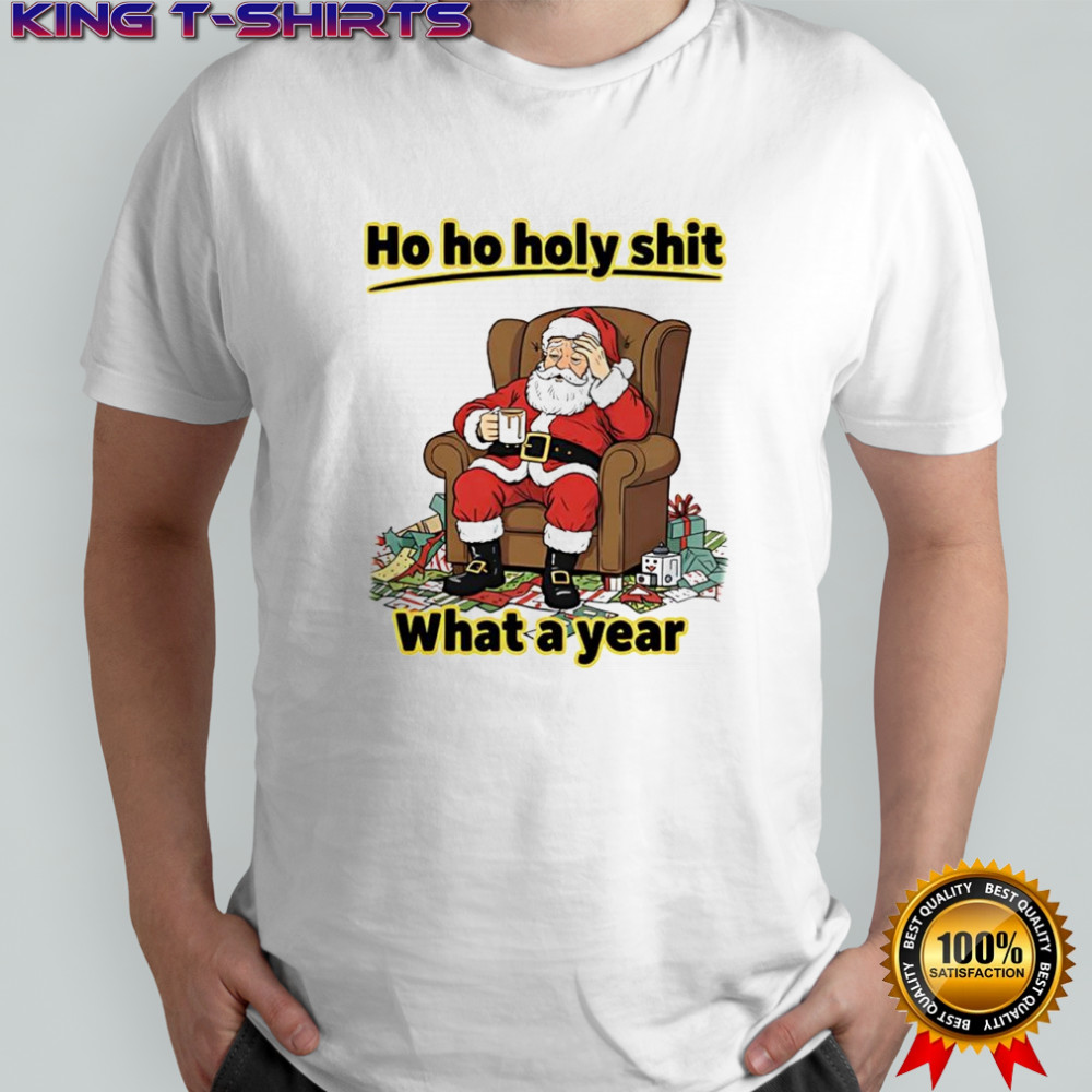 Ho ho holy shit what a year Santa Claus shirt