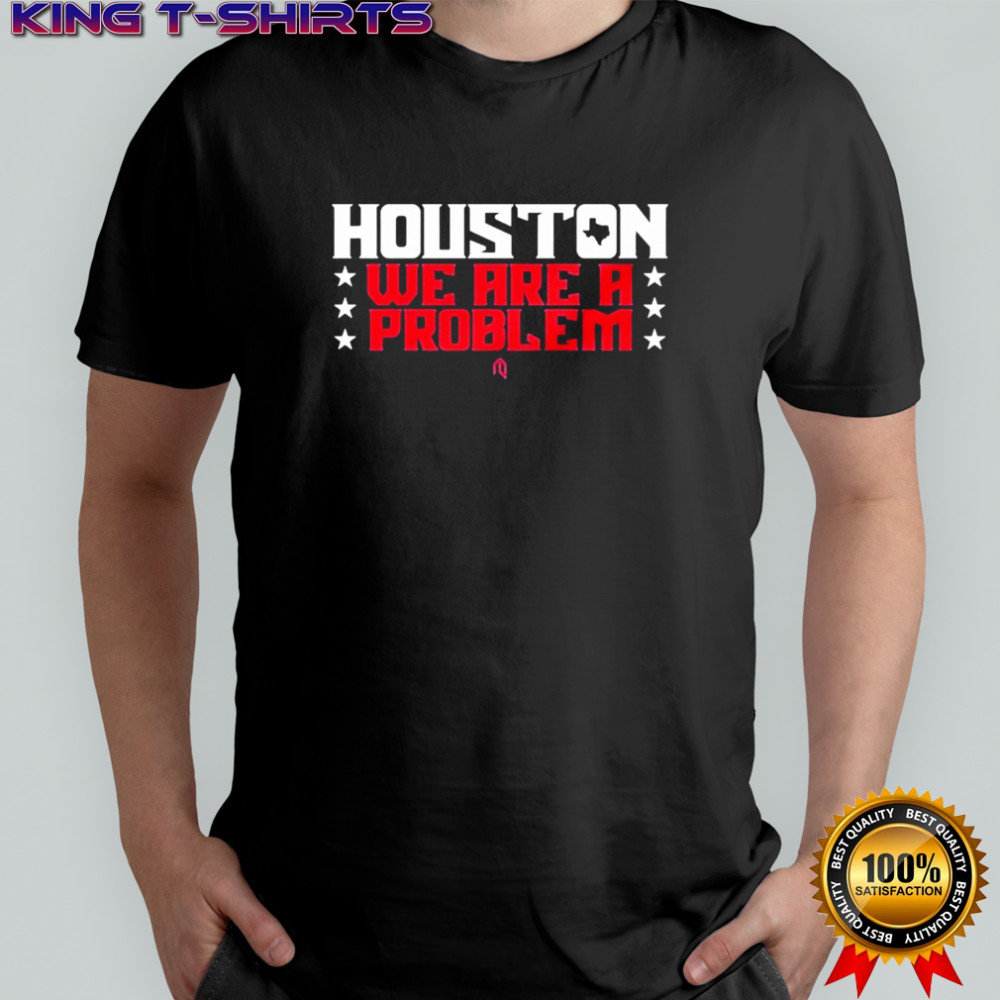 Houston Texans We Are A Problem Stars T-shirt