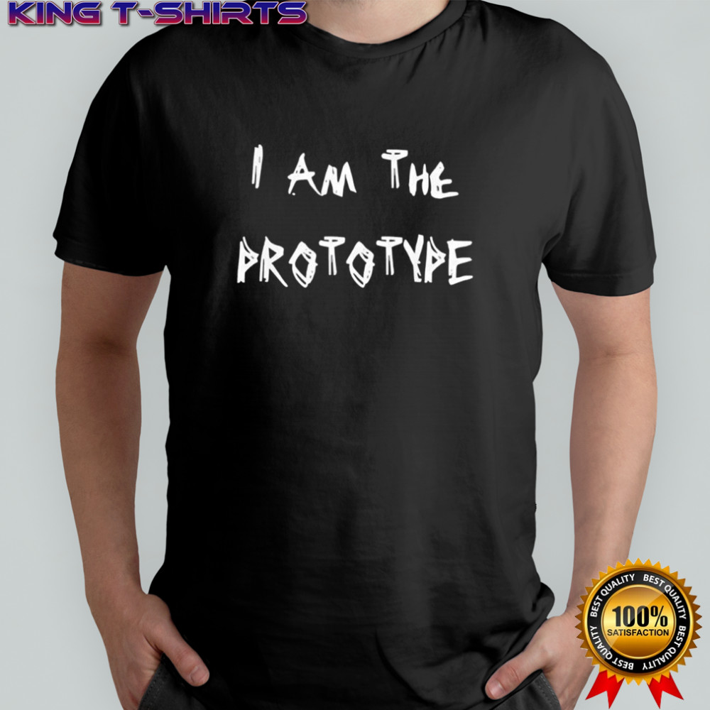 I Am The Prototype shirt