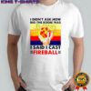 I Didnt Ask How Big The Room Was I Said I Cast Fireball vintage shirt