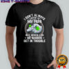 I Don’t Always Listen To My Papa But When I Do We Always Get In Trouble Shirt