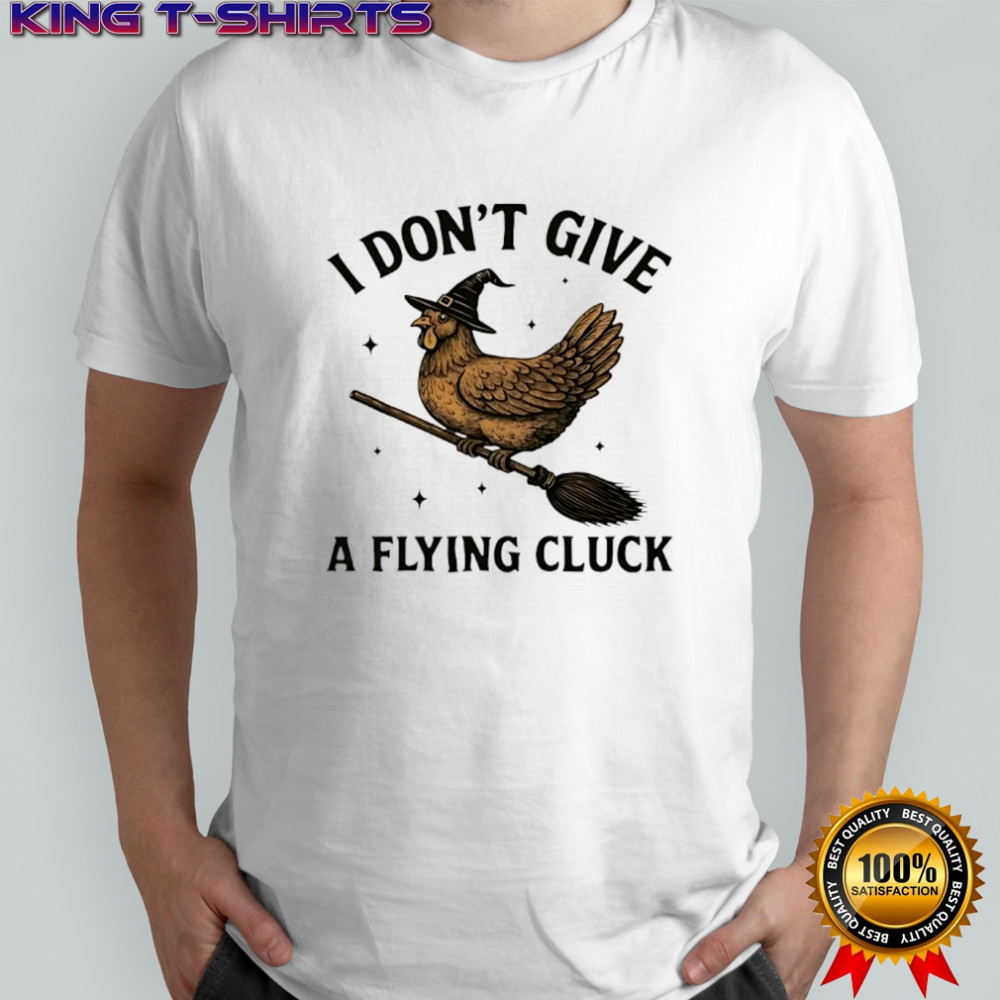 I don’t give a flying cluck shirt