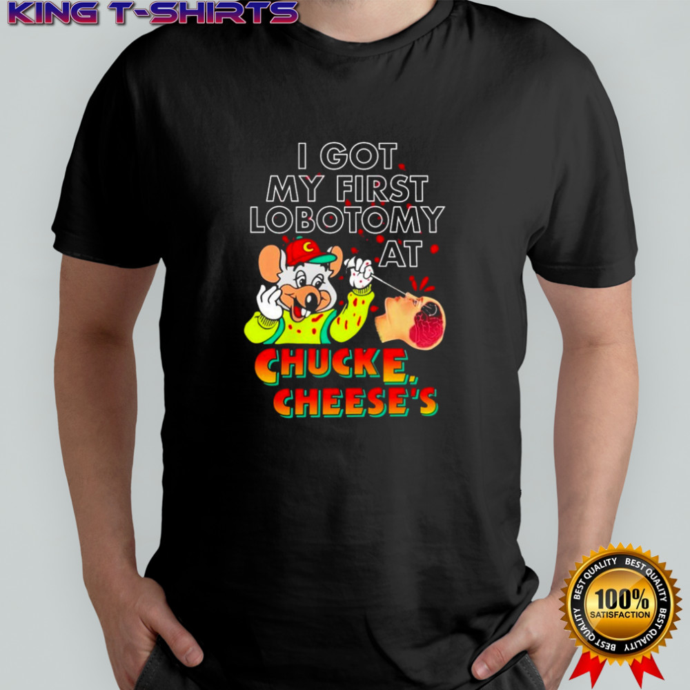 I Got My First Lobotomy At Chuck E Cheese’s Rat T-shirt