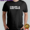 I hate a fake trick shirt
