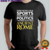 I just want to talk about ancient Rome shirt