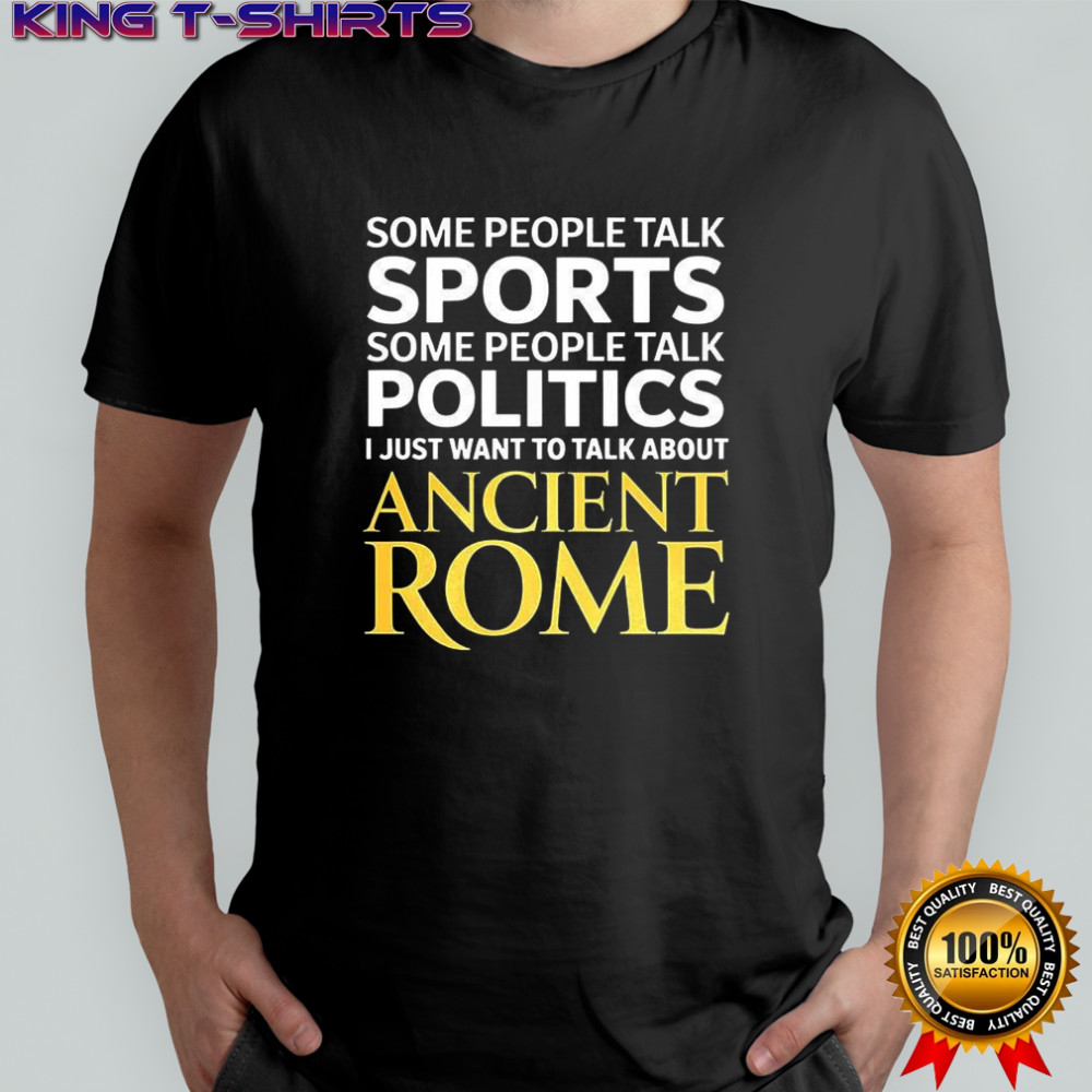 I just want to talk about ancient Rome shirt