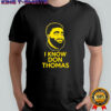 I know Don Thomas face shirt