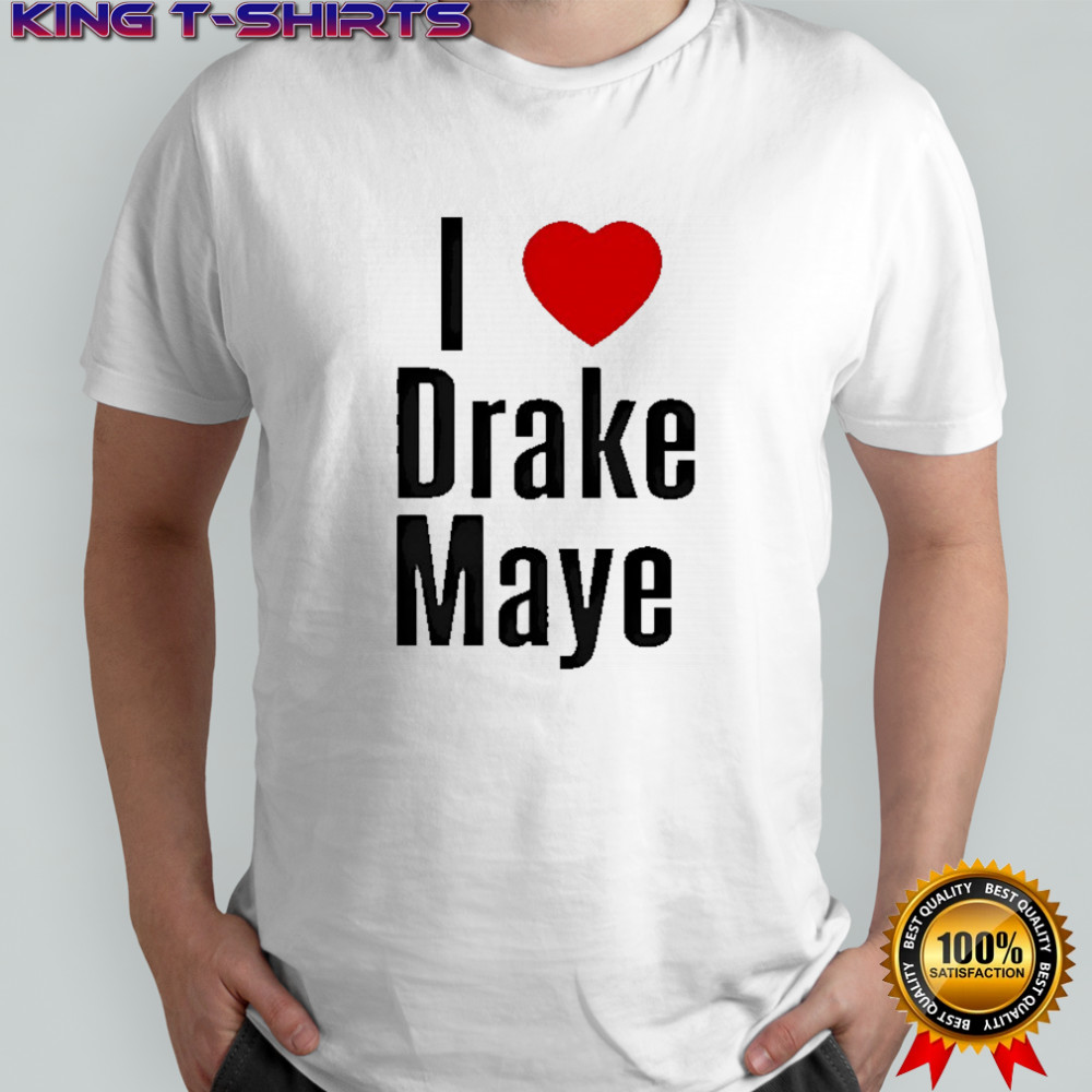 I love Drake Maye shirt