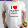 I Love Immigrants Tylenol Abortion And Bad Bunny T-Shirt
