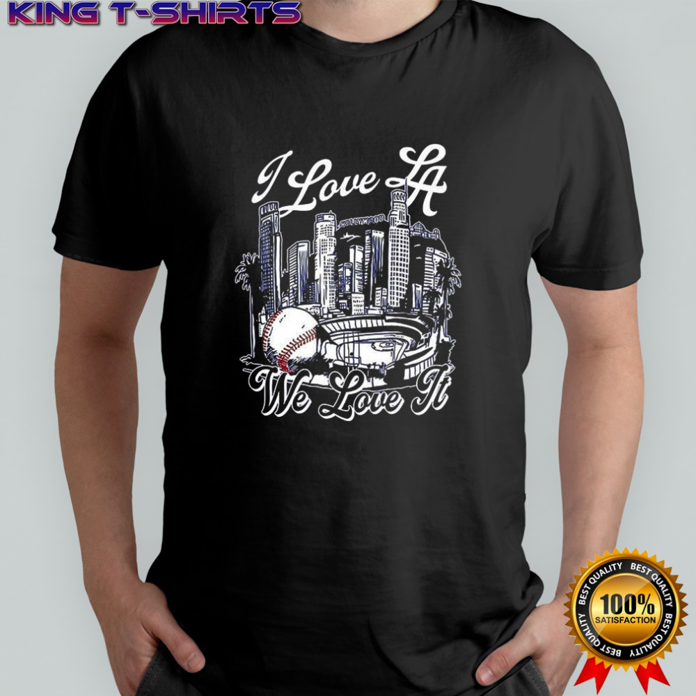 I Love Los Angeles Dodgers we love it shirt