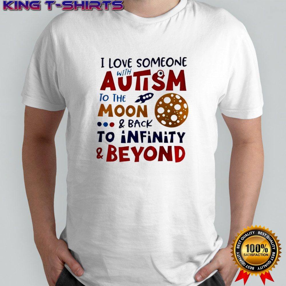 I love someone autism to the moon and back to infinity and beyond shirt