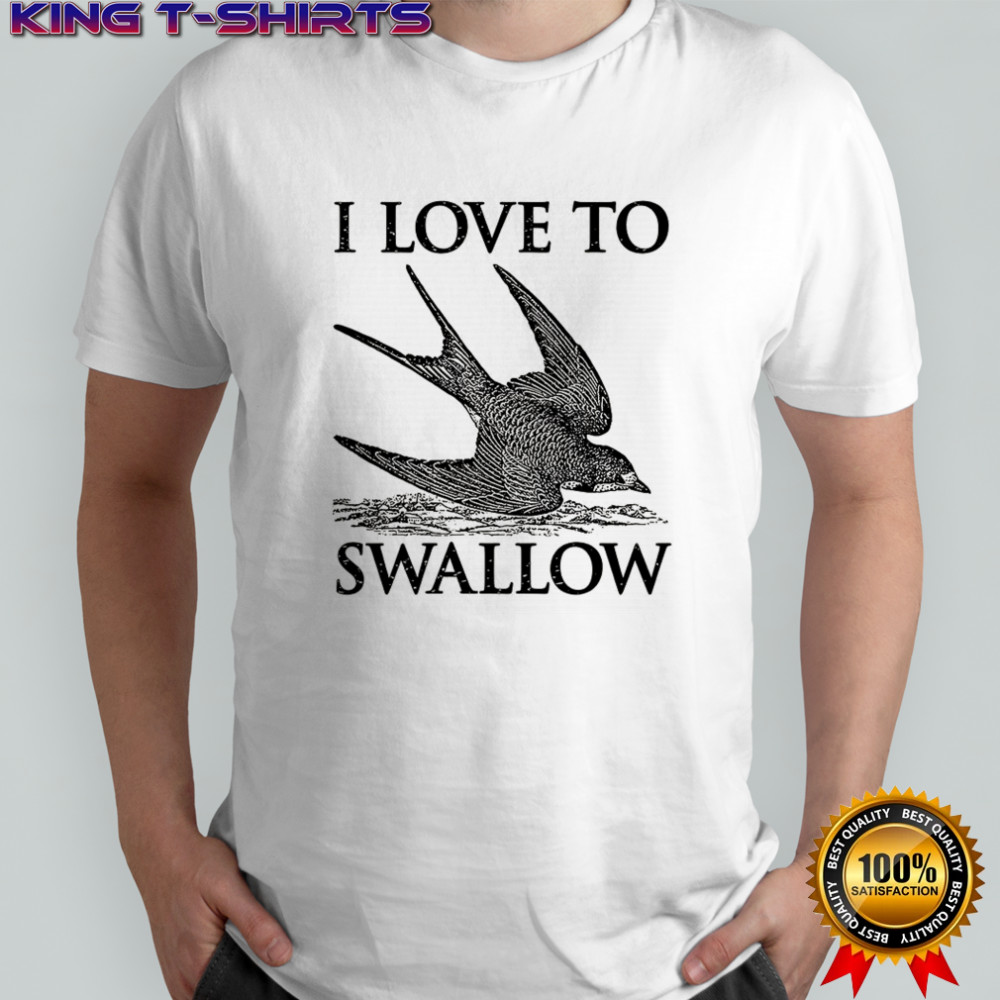 I love to swallow fly shirt