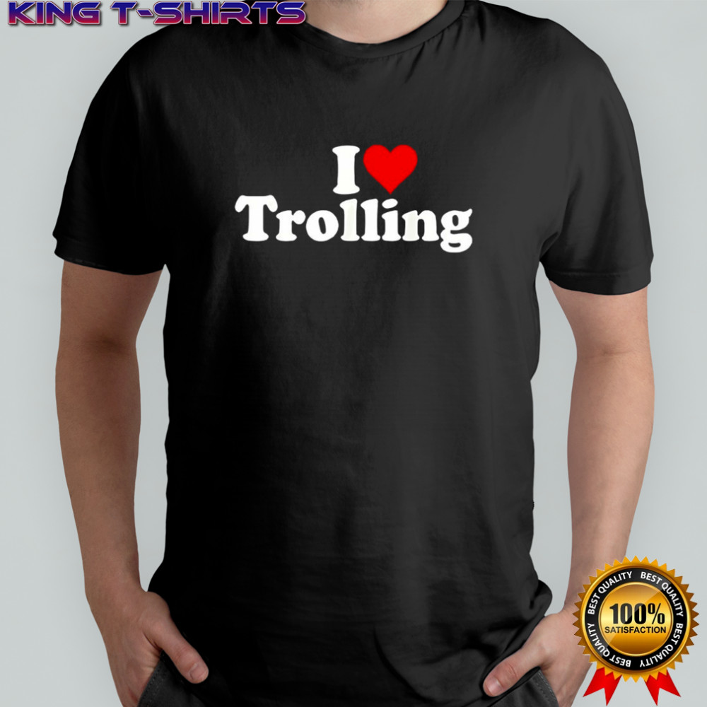 I love trolling shirt
