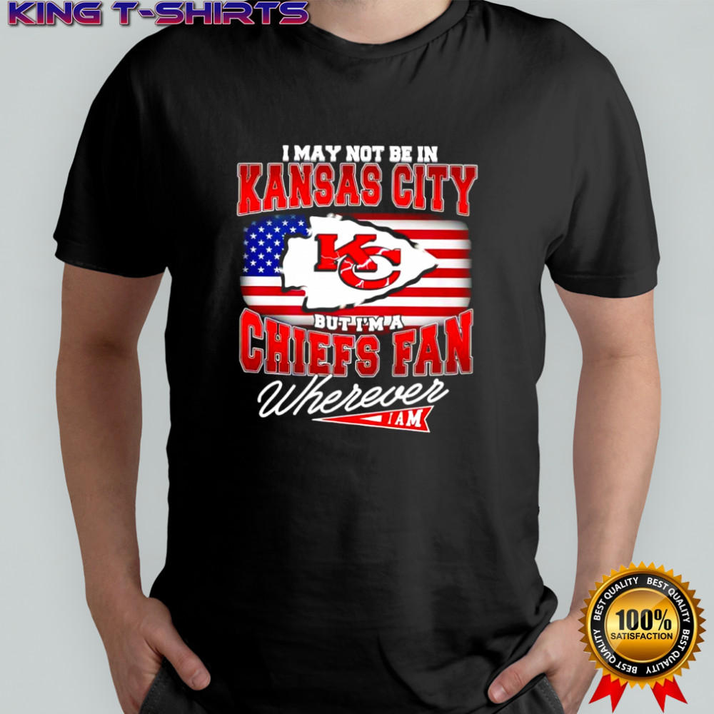 I may not be in Kansas City but i’m a Chiefs fan wherever i am American flag shirt